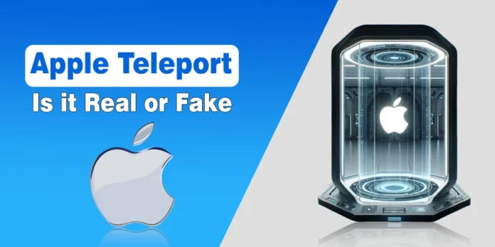 Apple Teleport - Is it Real or Fake?