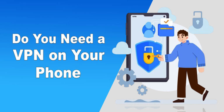 Do You Need a VPN on Your Phone