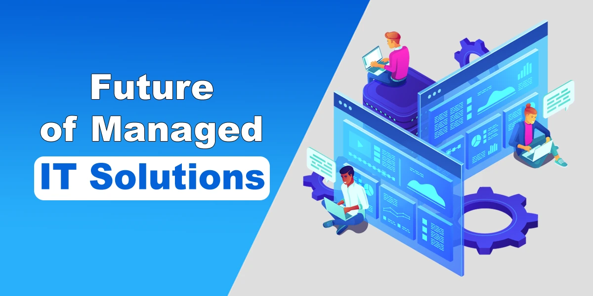 Trends and Innovations in Managed IT Solutions