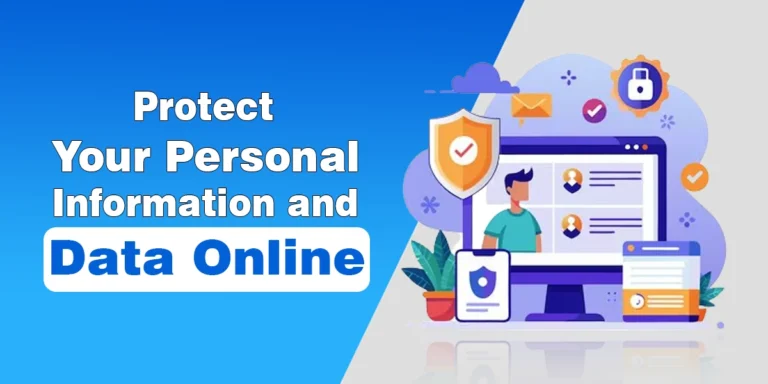 How to Protect Your Personal Information and Data Online – Tips and Tools How to Protect Your Personal Information and Data Online – Tips and Tools
