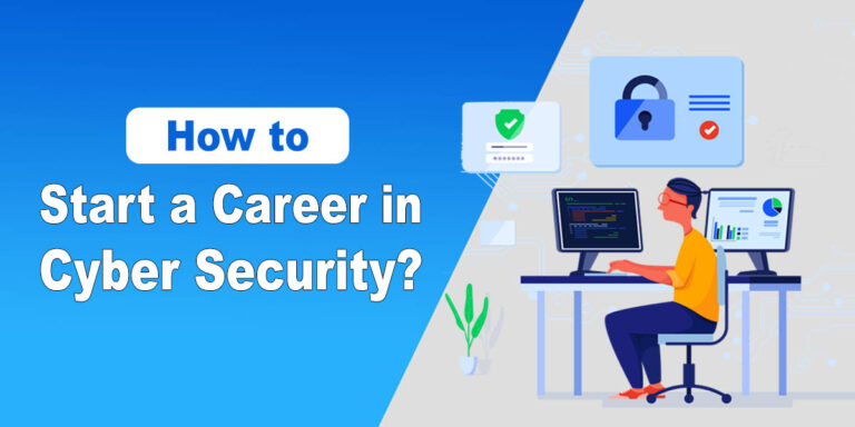 How to Start a Career in Cyber Security? Complete Guide How to Start a Career in Cyber Security? Complete Guide
