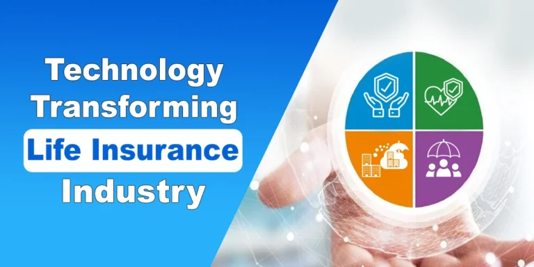 How Technology Transforming the Life Insurance Industry How Technology Transforming the Life Insurance Industry