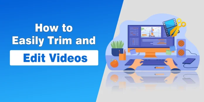 How to Easily Trim and Edit Videos