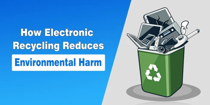 How Electronic Recycling Reduces Environmental Harm